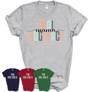 Thai Ridgeback Mama Shirt, Mom Of Thai Ridgeback Shirt, Dog Mom Gifts