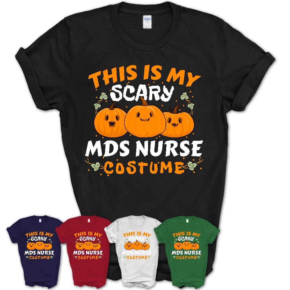 This Is My Scary Mds Nurse Costume, Halloween Pumpkin Shirt, Funny Coworker Gift
