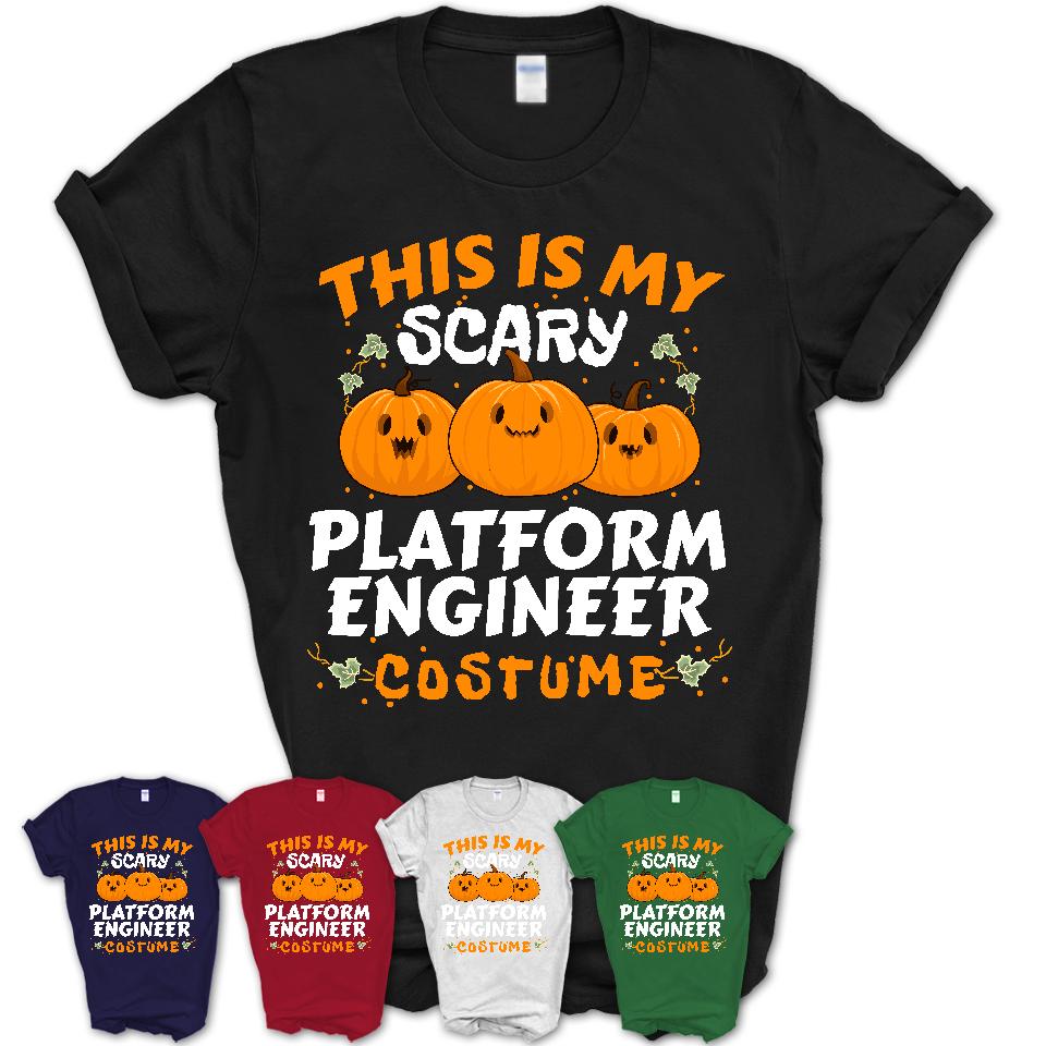 This Is My Scary Platform Engineer Costume, Halloween Pumpkin Shirt, Funny Coworker Gift
