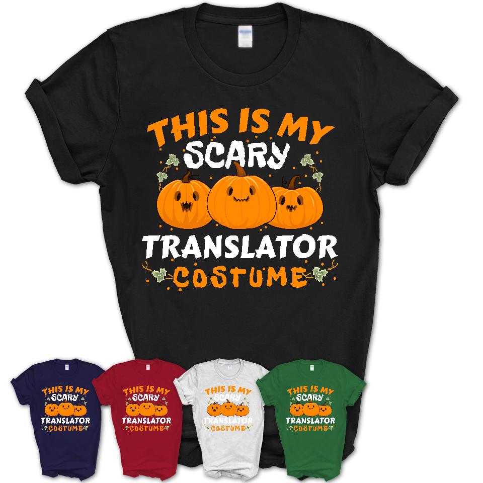 This Is My Scary Translator Costume, Halloween Pumpkin Shirt, Funny Coworker Gift