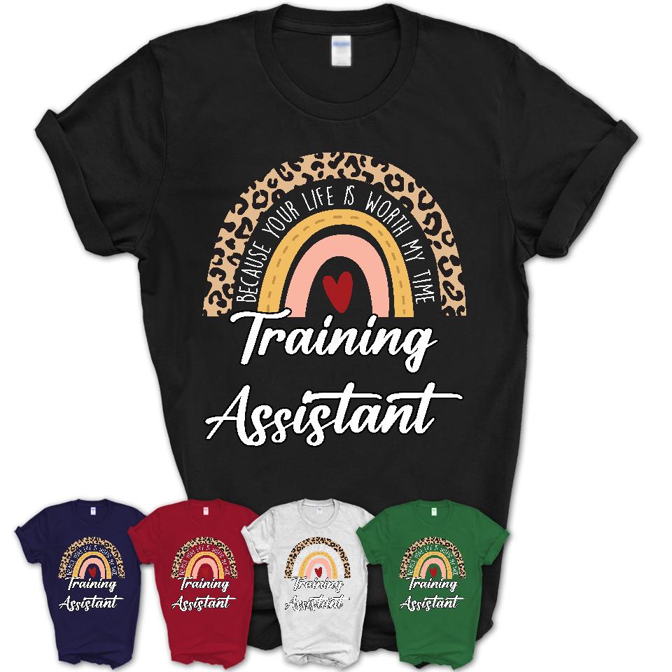Training Assistant Because Your Life Worth My Time Rainbow T-Shirt