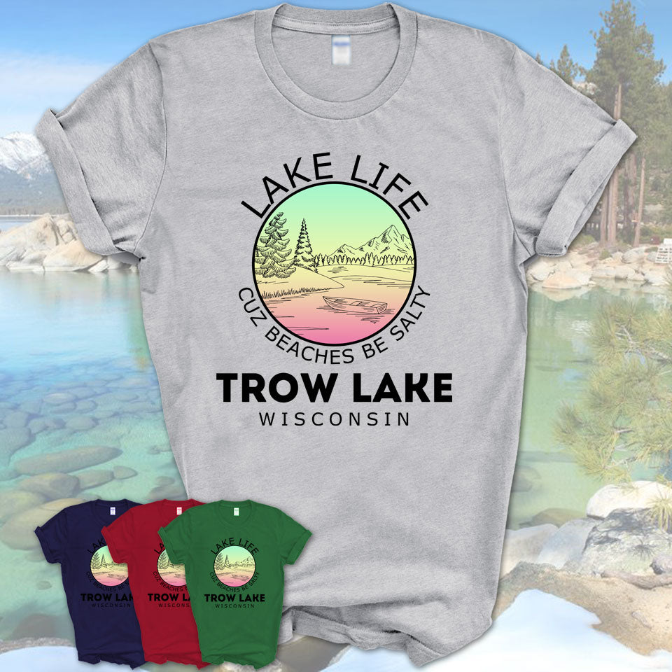 Trow Lake Wisconsin Lake Life Cuz Beaches Be Salty Fishing Camping Team Shirt