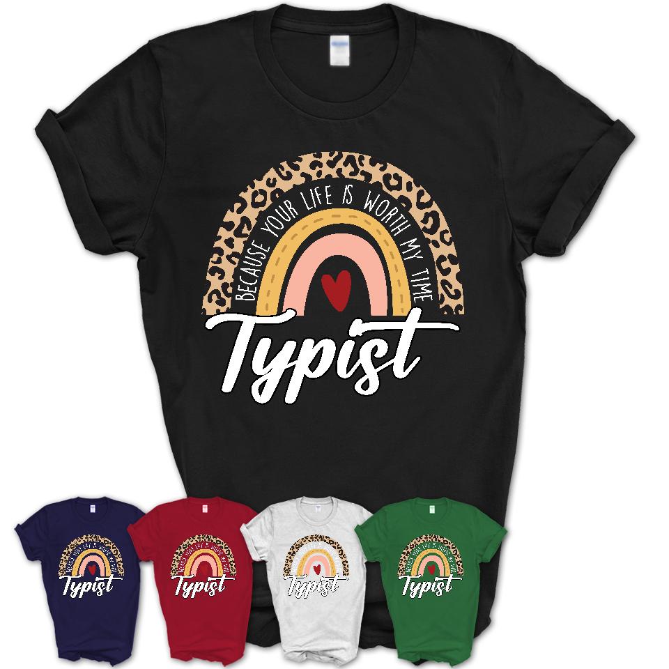 Typist Because Your Life Worth My Time Rainbow T-Shirt