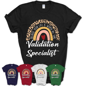 Validation Specialist Because Your Life Worth My Time Rainbow T-Shirt