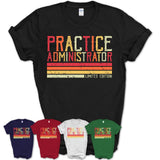 Vintage Practice Administrator Limited Edition Job Shirt, Coworker Birthday Gift Idea