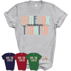 Wire Fox Terrier Mama Shirt, Mom Of Wire Fox Terrier Shirt, Dog Mom Gifts
