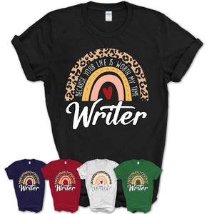 Writer Because Your Life Worth My Time Rainbow T-Shirt