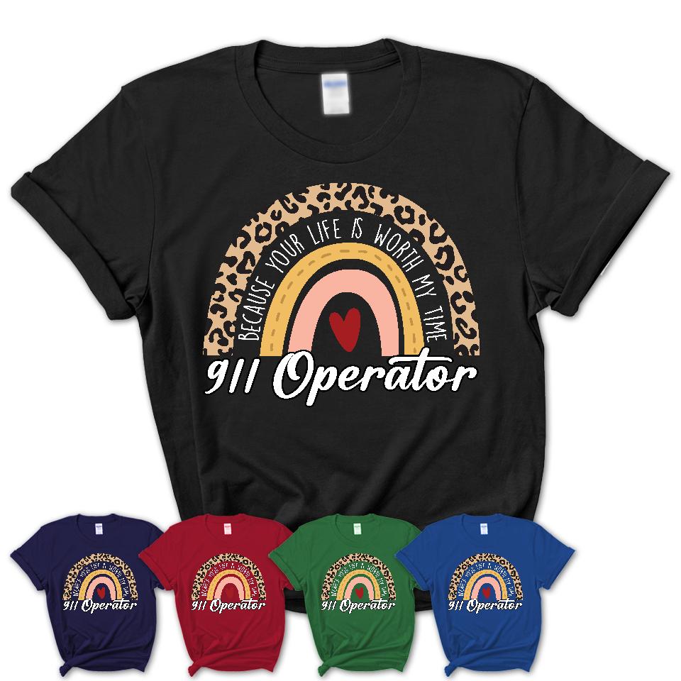 911 Operator Because Your Life Worth My Time Rainbow T-Shirt