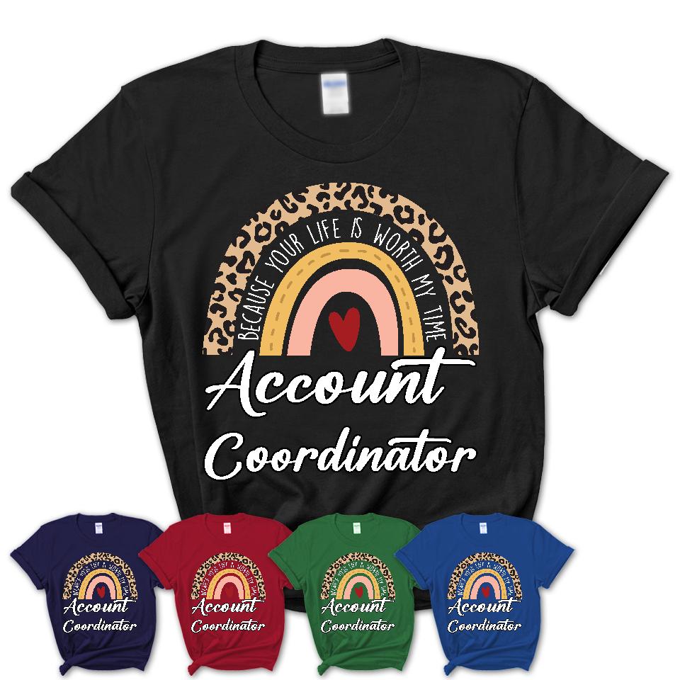 Account Coordinator Because Your Life Worth My Time Rainbow T-Shirt