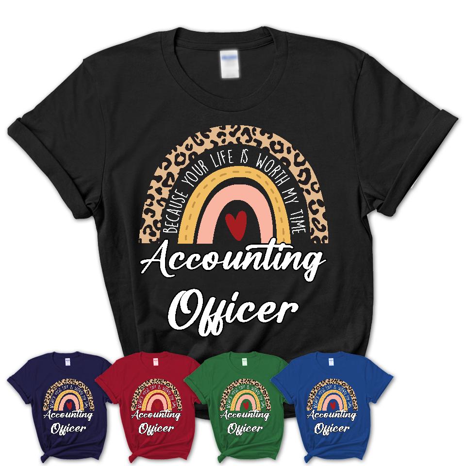Accounting Officer Because Your Life Worth My Time Rainbow T-Shirt