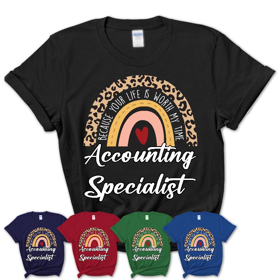 Accounting Specialist Because Your Life Worth My Time Rainbow T-Shirt