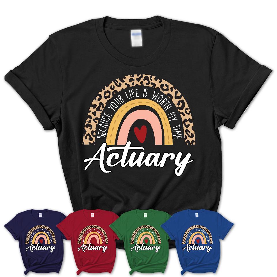 Actuary Because Your Life Worth My Time Rainbow T-Shirt