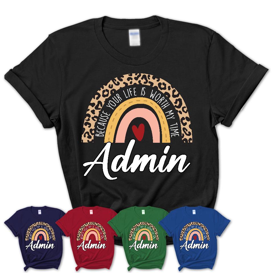 Admin Because Your Life Worth My Time Rainbow T-Shirt