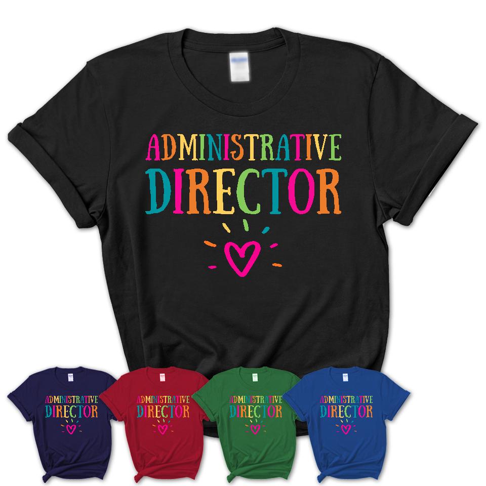 Administrative Director Rainbow Lettering Heart Shirt, Employee Appreciation Gifts