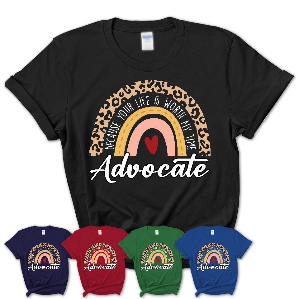 Advocate Because Your Life Worth My Time Rainbow T-Shirt