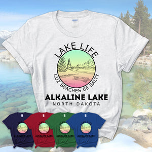 Alkaline Lake North Dakota Lake Life Cuz Beaches Be Salty Fishing Camping Team Shirt