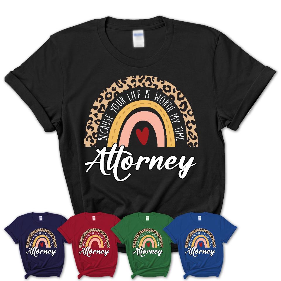 Attorney Because Your Life Worth My Time Rainbow T-Shirt