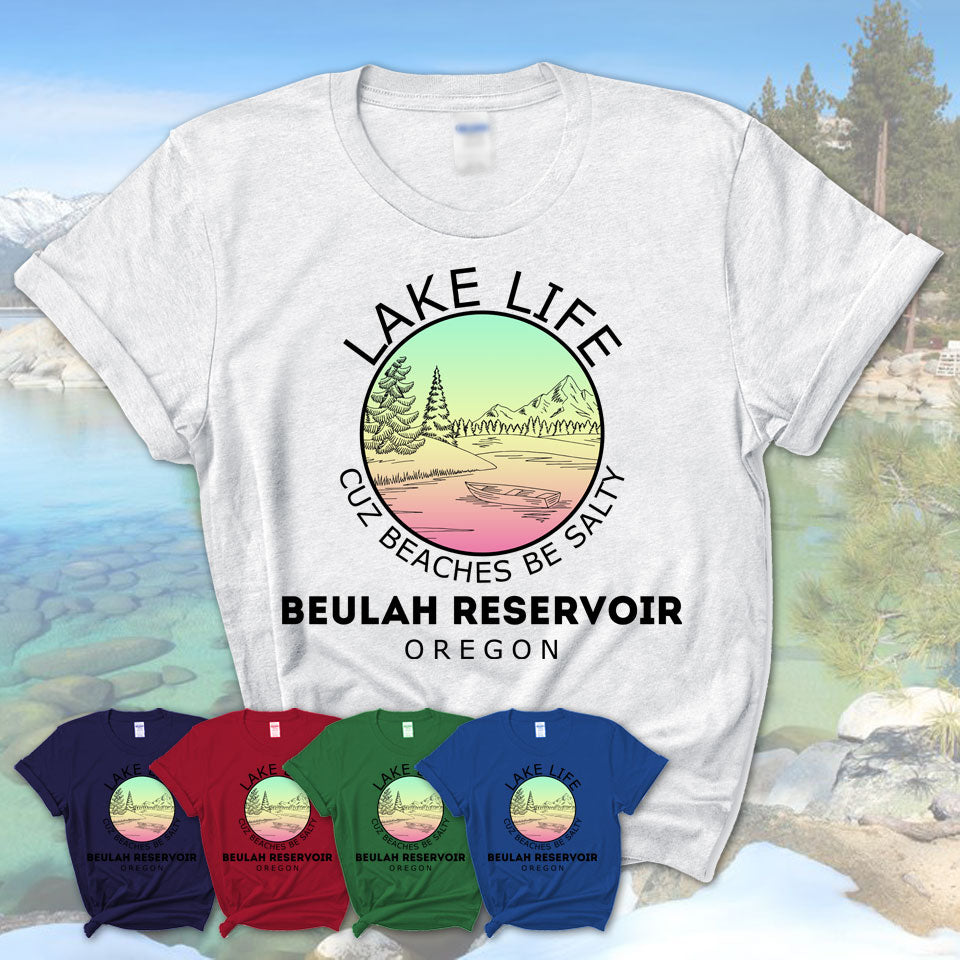 Beulah Reservoir Oregon Lake Life Cuz Beaches Be Salty Fishing Camping Team Shirt