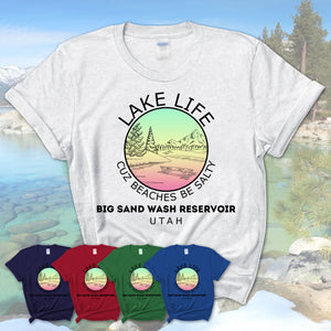 Big Sand Wash Reservoir Utah Lake Life Cuz Beaches Be Salty Fishing Camping Team Shirt