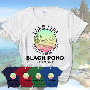 Black Pond Vermont Lake Life Cuz Beaches Be Salty Fishing Camping Team Shirt