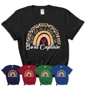 Boat Captain Because Your Life Worth My Time Rainbow T-Shirt