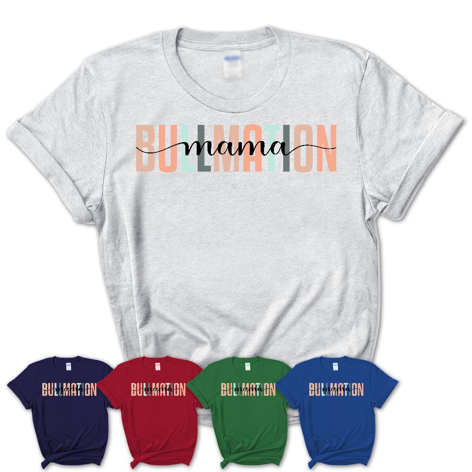 Bullmation Mama Shirt, Mom Of Bullmation Shirt, Dog Mom Gifts