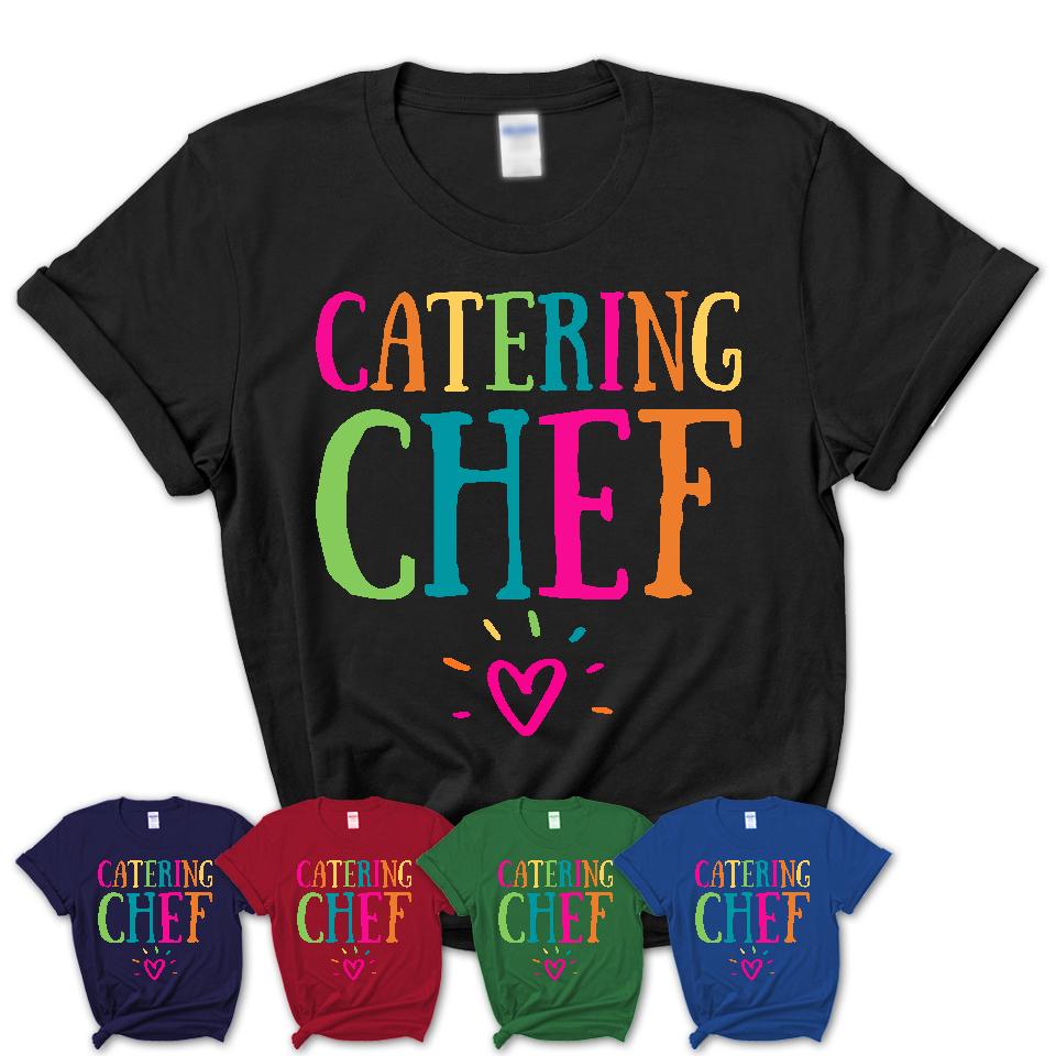 Catering Chef Rainbow Lettering Heart Shirt, Employee Appreciation Gifts