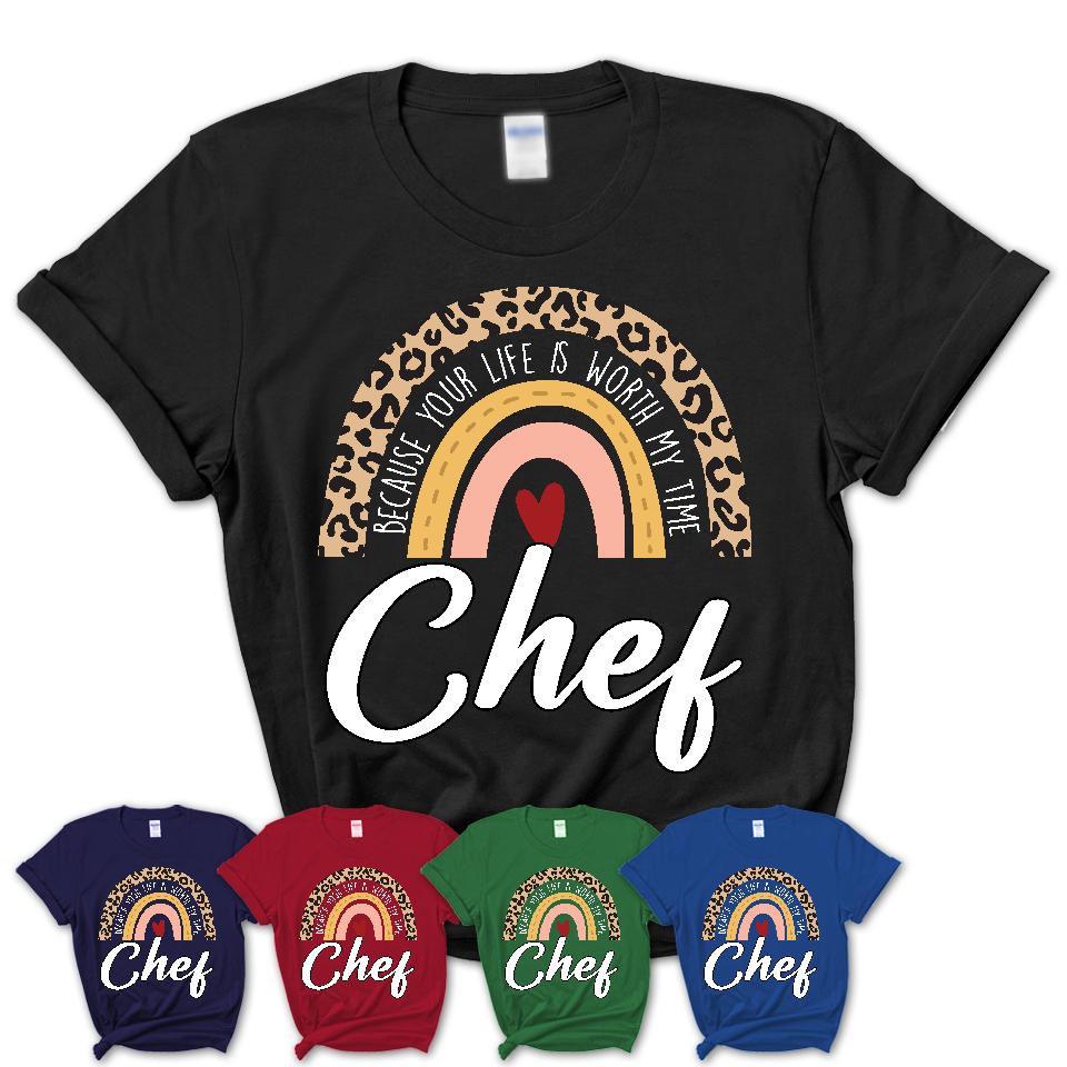 Chef Because Your Life Worth My Time Rainbow T-Shirt