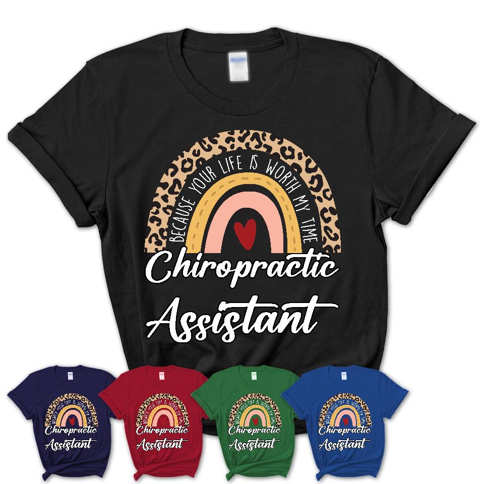 Chiropractic Assistant Because Your Life Worth My Time Rainbow T-Shirt