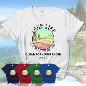 Clear Fork Reservoir Ohio Lake Life Cuz Beaches Be Salty Fishing Camping Team Shirt