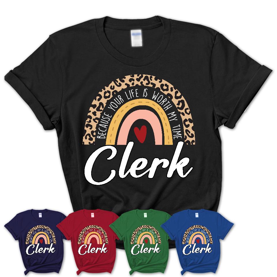 Clerk Because Your Life Worth My Time Rainbow T-Shirt