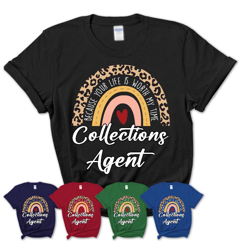 Collections Agent Because Your Life Worth My Time Rainbow T-Shirt