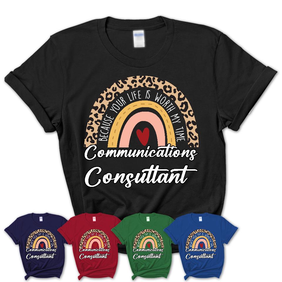 Communications Consultant Because Your Life Worth My Time Rainbow T-Shirt