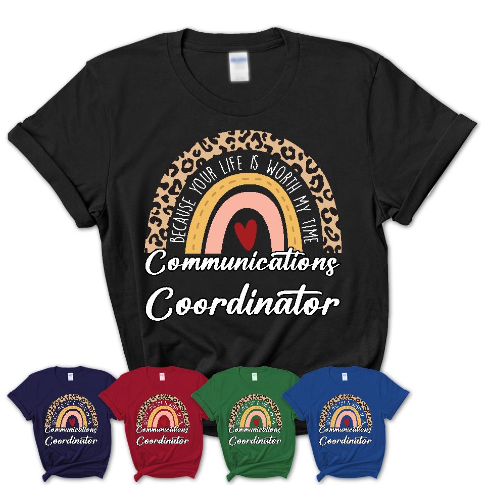 Communications Coordinator Because Your Life Worth My Time Rainbow T-Shirt