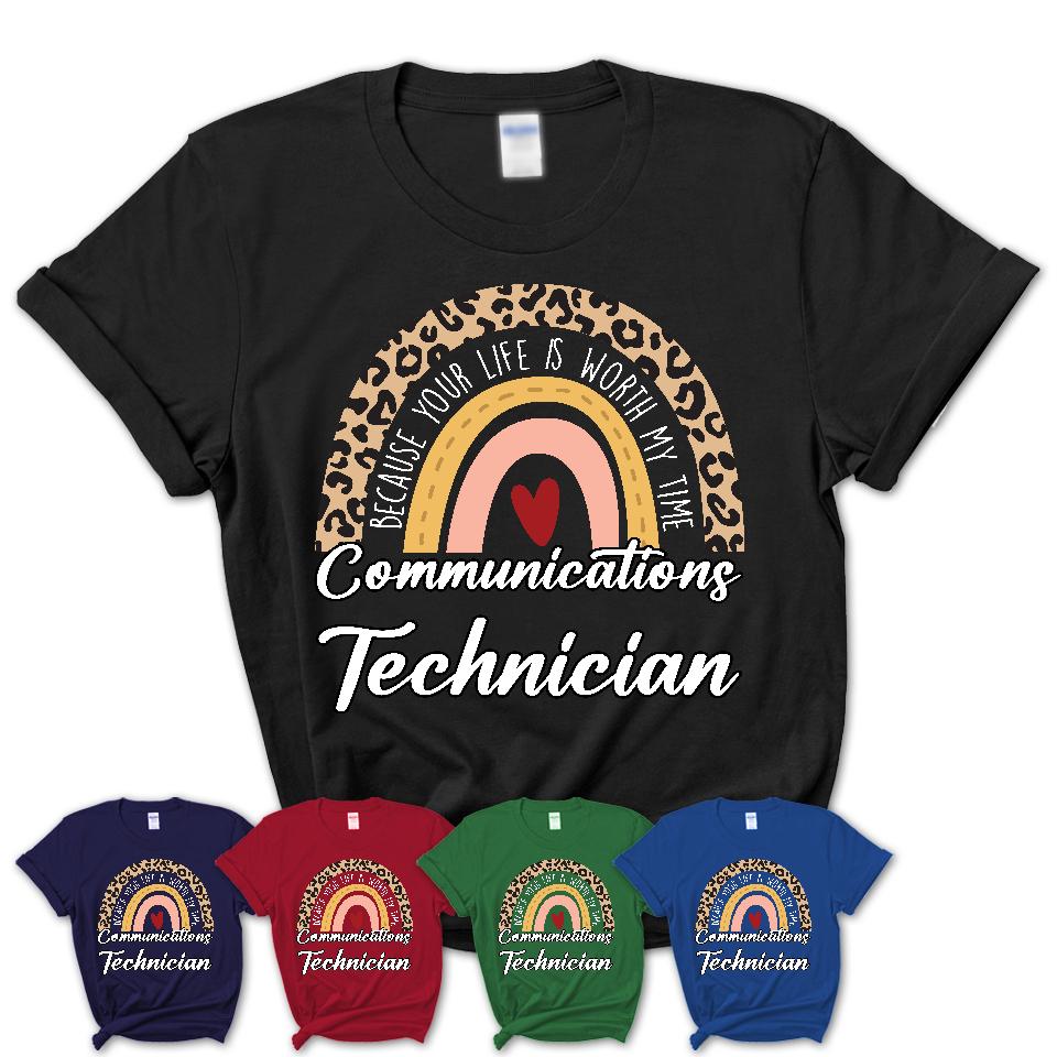 Communications Technician Because Your Life Worth My Time Rainbow T-Shirt