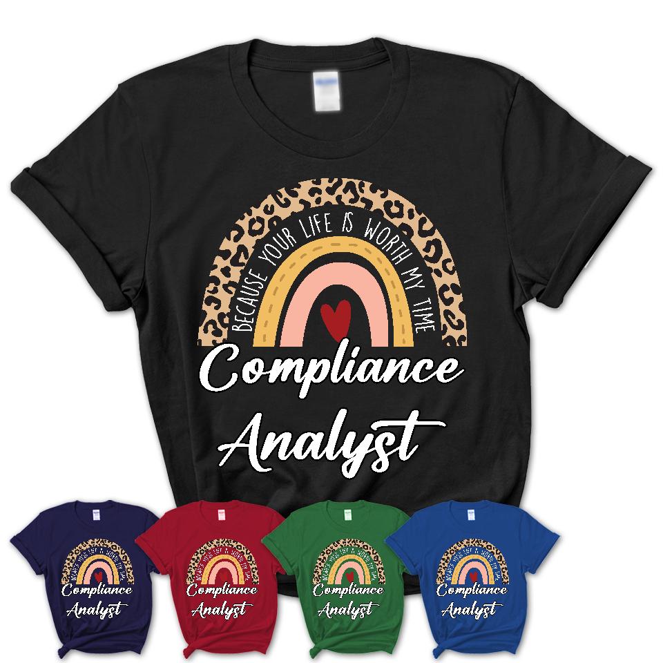 Compliance Analyst Because Your Life Worth My Time Rainbow T-Shirt