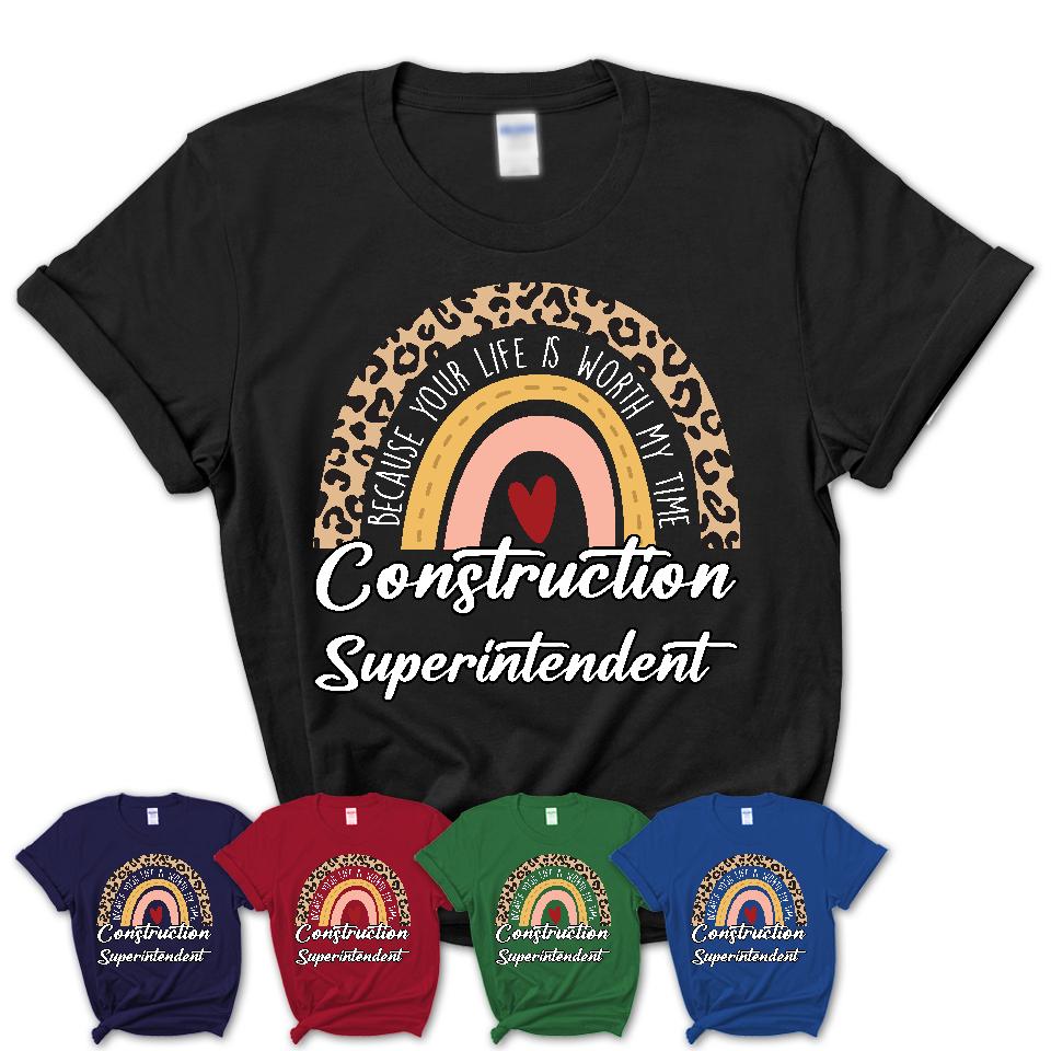 Construction Superintendent Because Your Life Worth My Time Rainbow T-Shirt