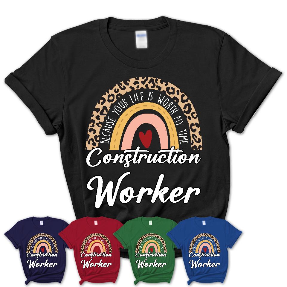 Construction Worker Because Your Life Worth My Time Rainbow T-Shirt