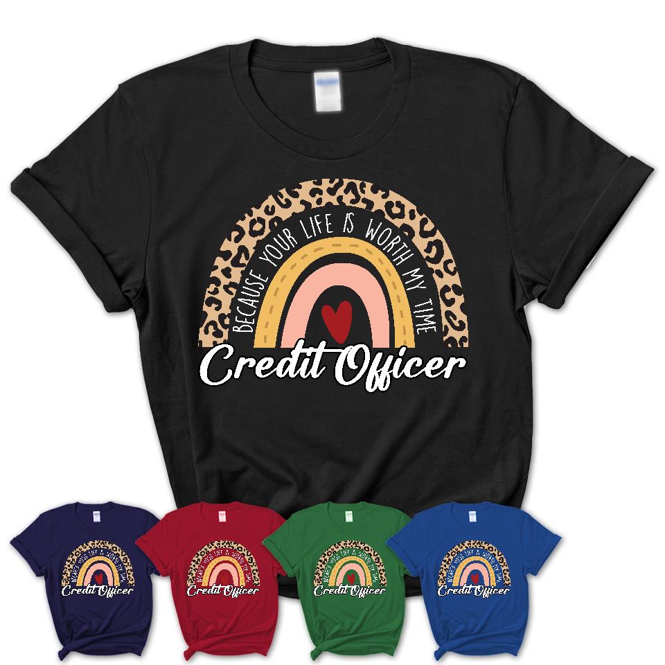 Credit Officer Because Your Life Worth My Time Rainbow T-Shirt
