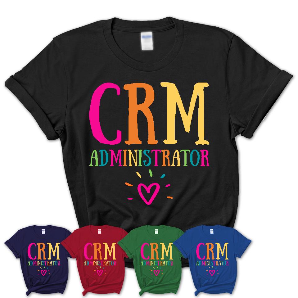Crm Administrator Rainbow Lettering Heart Shirt, Employee Appreciation Gifts