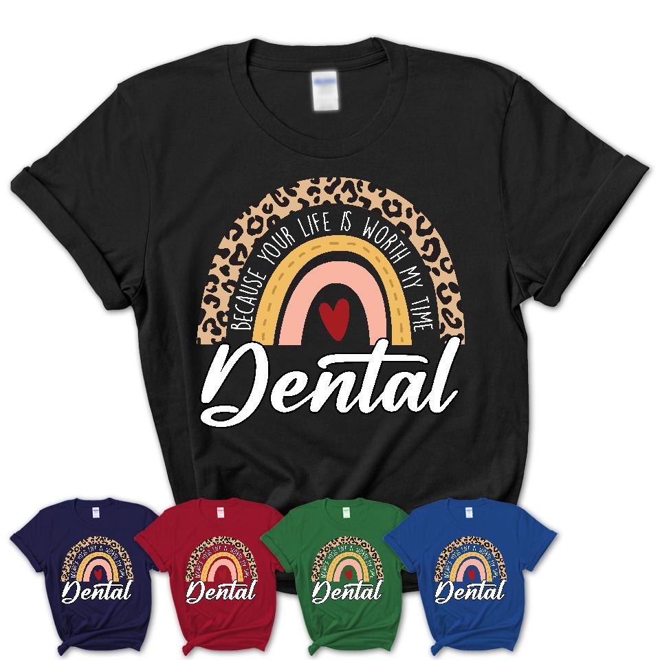 Dental Because Your Life Worth My Time Rainbow T-Shirt