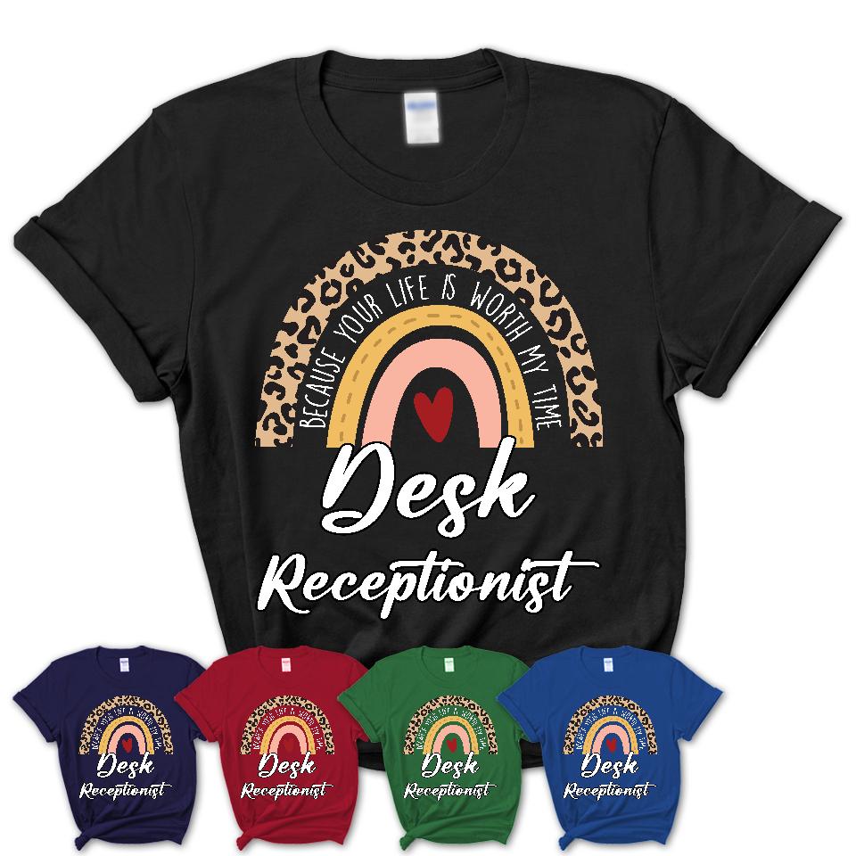 Desk Receptionist Because Your Life Worth My Time Rainbow T-Shirt