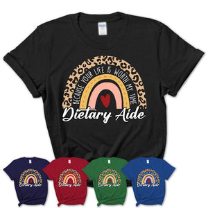 Dietary Aide Because Your Life Worth My Time Rainbow T-Shirt