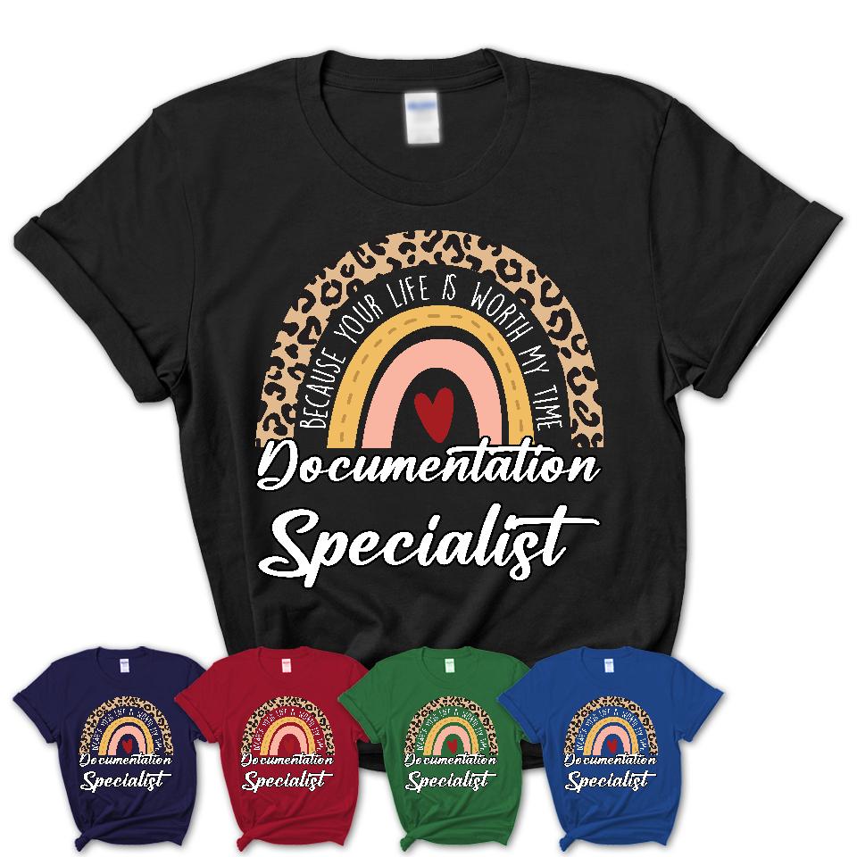 Documentation Specialist Because Your Life Worth My Time Rainbow T-Shirt