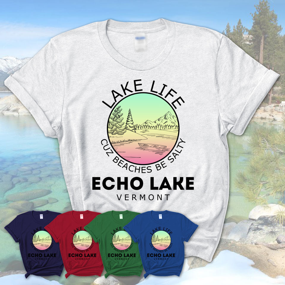 Echo Lake Vermont Lake Life Cuz Beaches Be Salty Fishing Camping Team Shirt