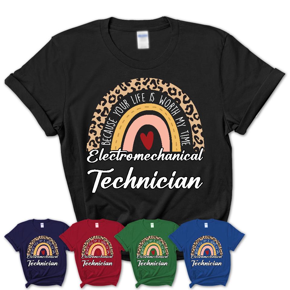 Electromechanical Technician Because Your Life Worth My Time Rainbow T-Shirt