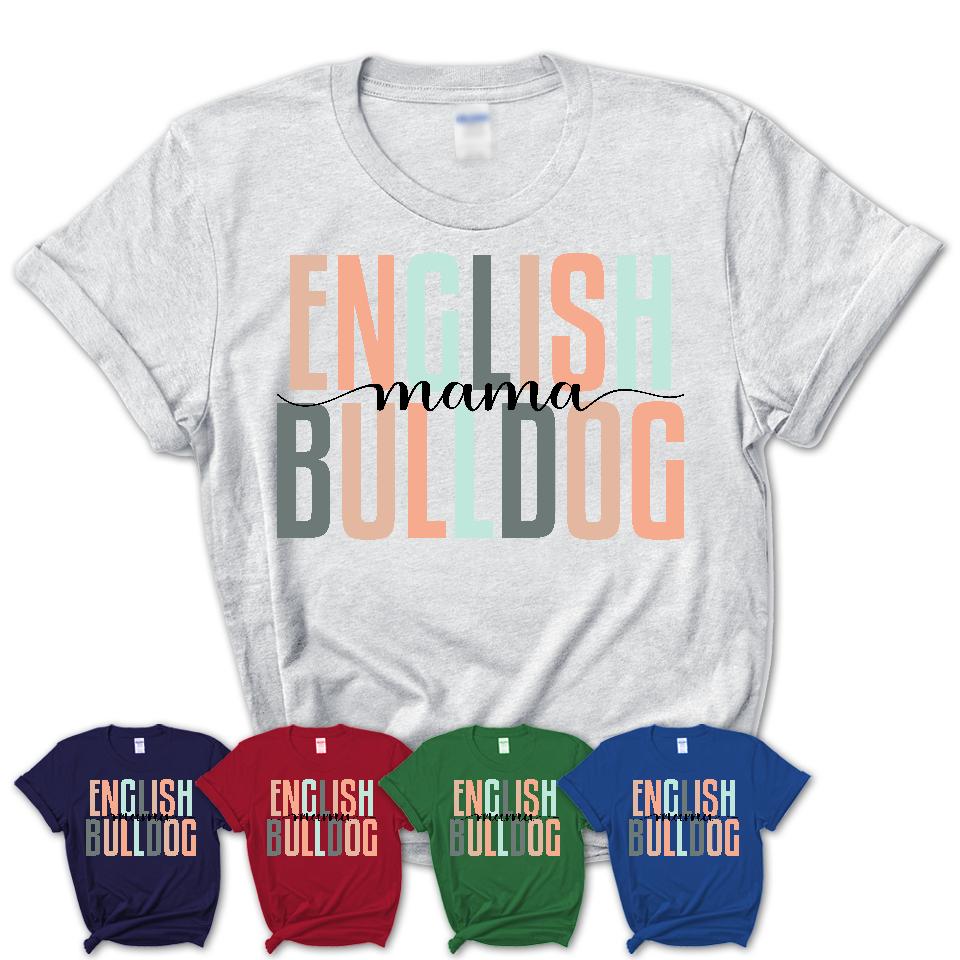 English Bulldog Mama Shirt, Mom Of English Bulldog Shirt, Dog Mom Gifts
