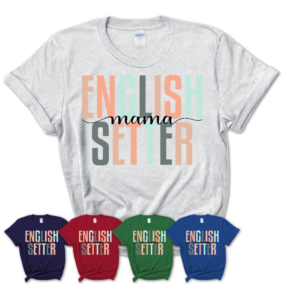 English Setter Mama Shirt, Mom Of English Setter Shirt, Dog Mom Gifts