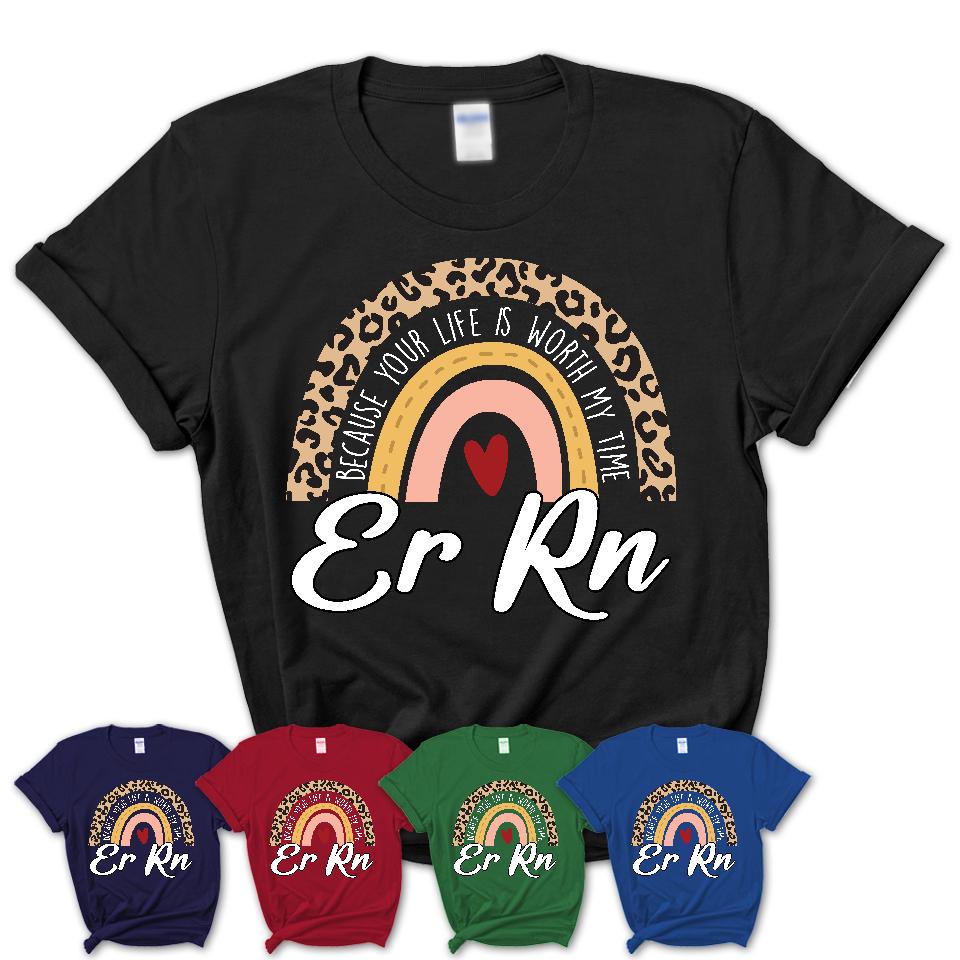 Er Rn Because Your Life Worth My Time Rainbow T-Shirt