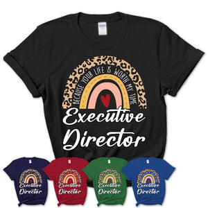 Executive Director Because Your Life Worth My Time Rainbow T-Shirt